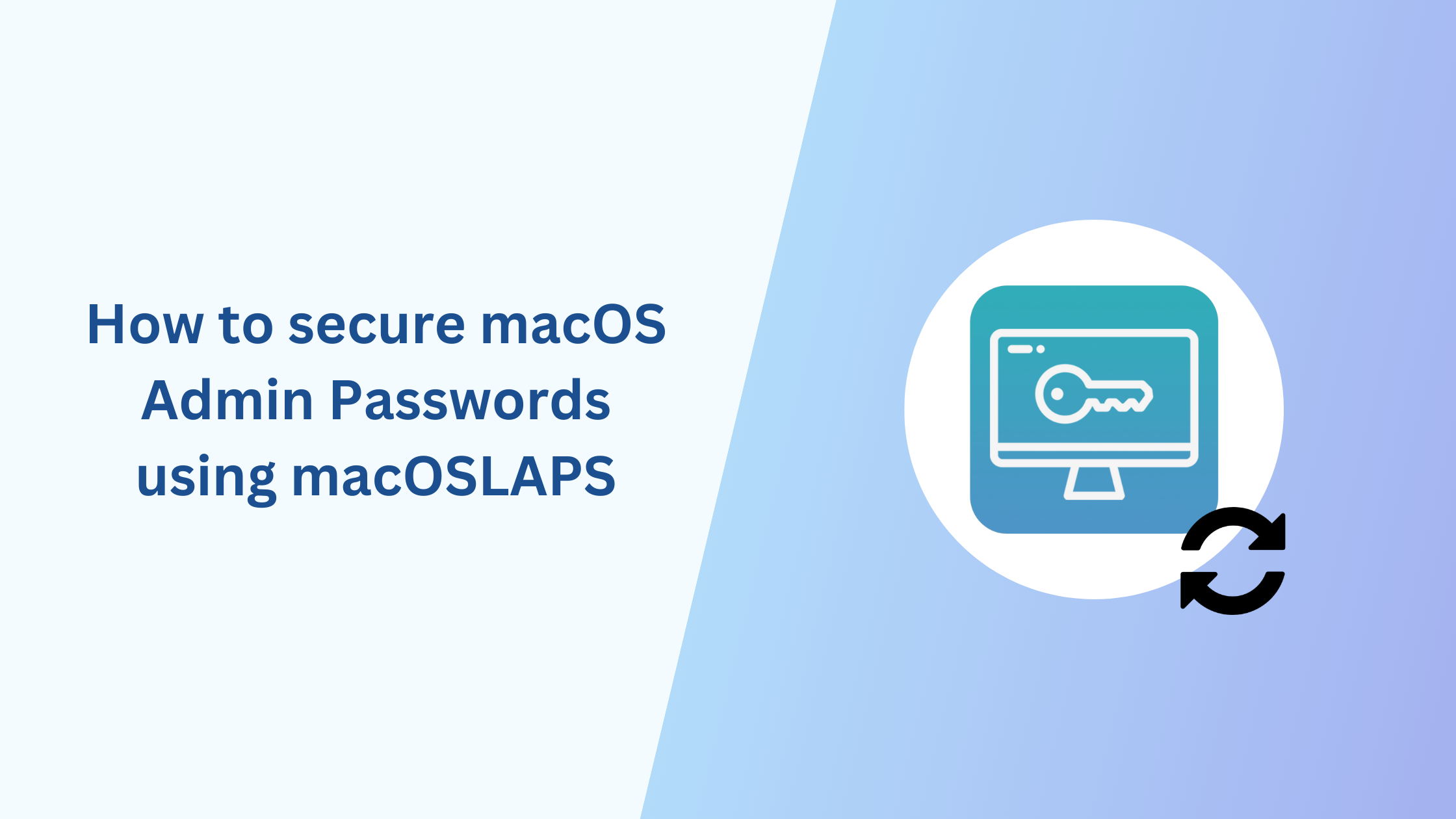 How to secure macOS Admin Passwords using macOSLAPS